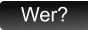 Wer?